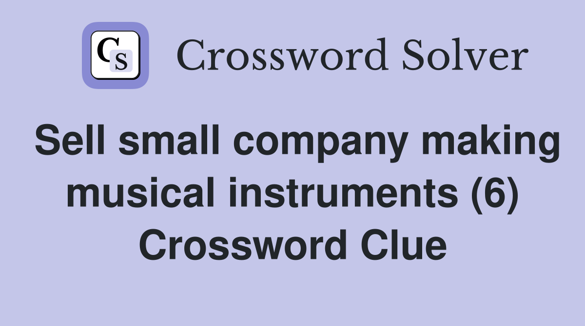 Sell small company making musical instruments (6) Crossword Clue