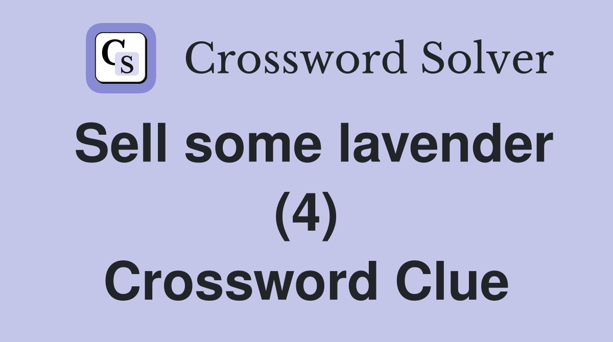 Sell some lavender (4) Crossword Clue