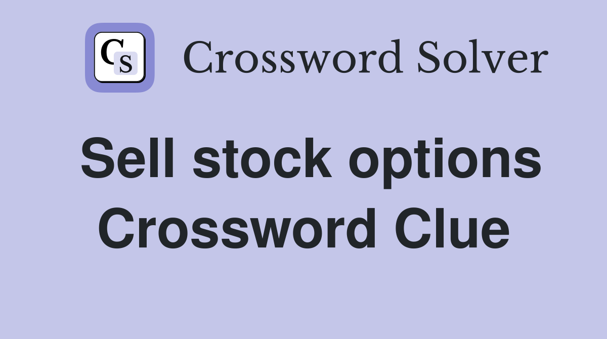 Sell stock options Crossword Clue