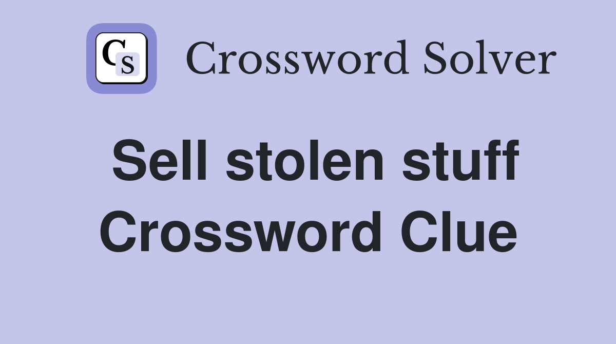 Sell stolen stuff Crossword Clue