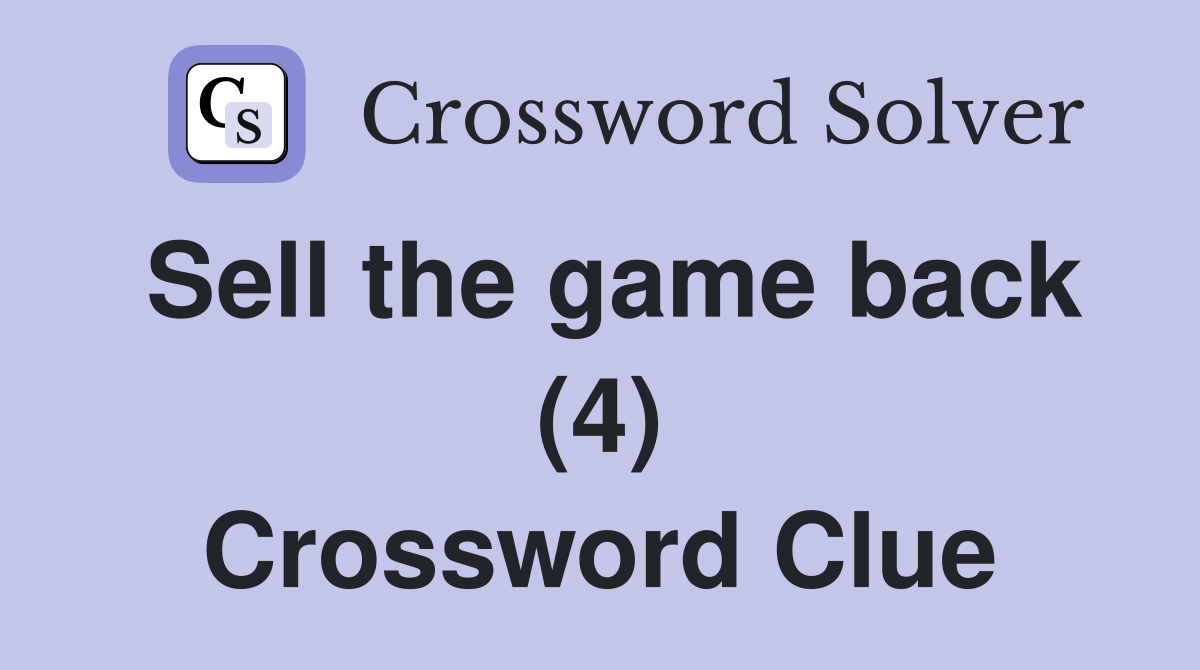Sell the game back (4) Crossword Clue