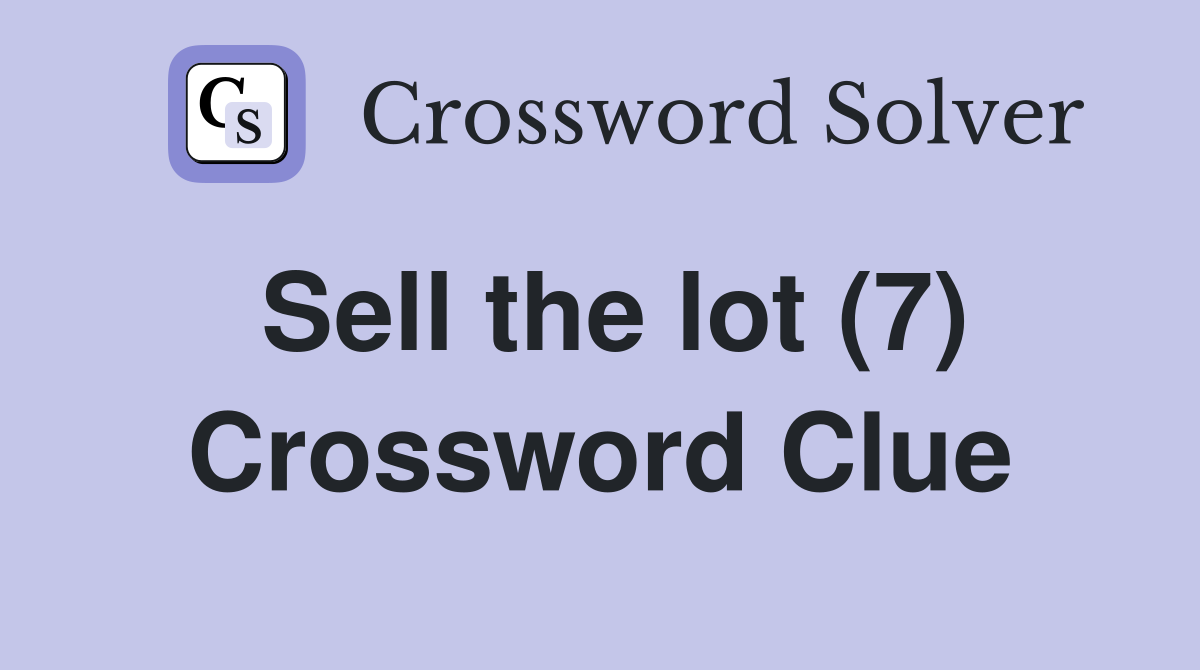 Sell the lot (7) Crossword Clue