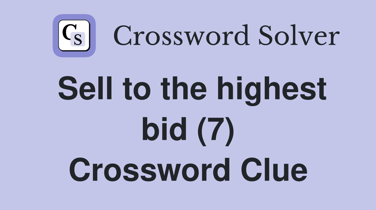 Sell to the highest bid (7) Crossword Clue