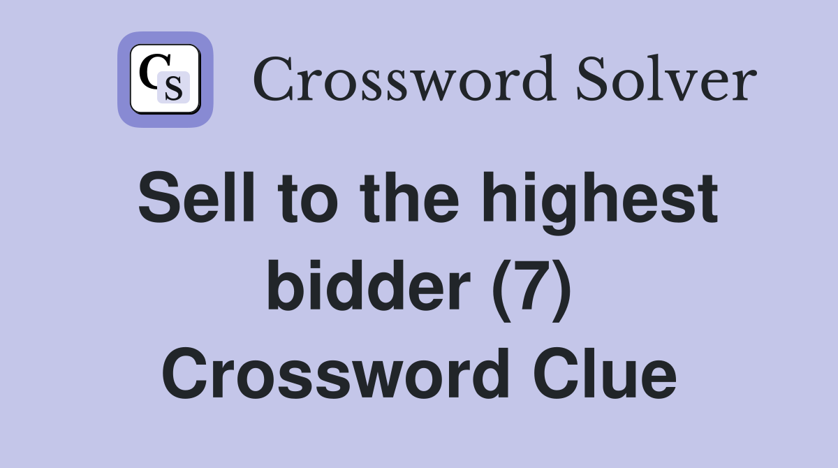Sell to the highest bidder (7) Crossword Clue