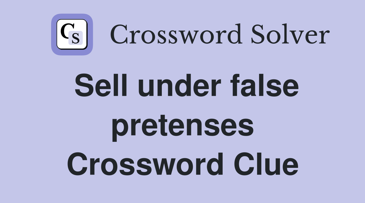 Sell under false pretenses Crossword Clue
