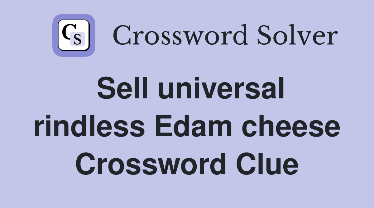 Sell universal rindless Edam cheese Crossword Clue