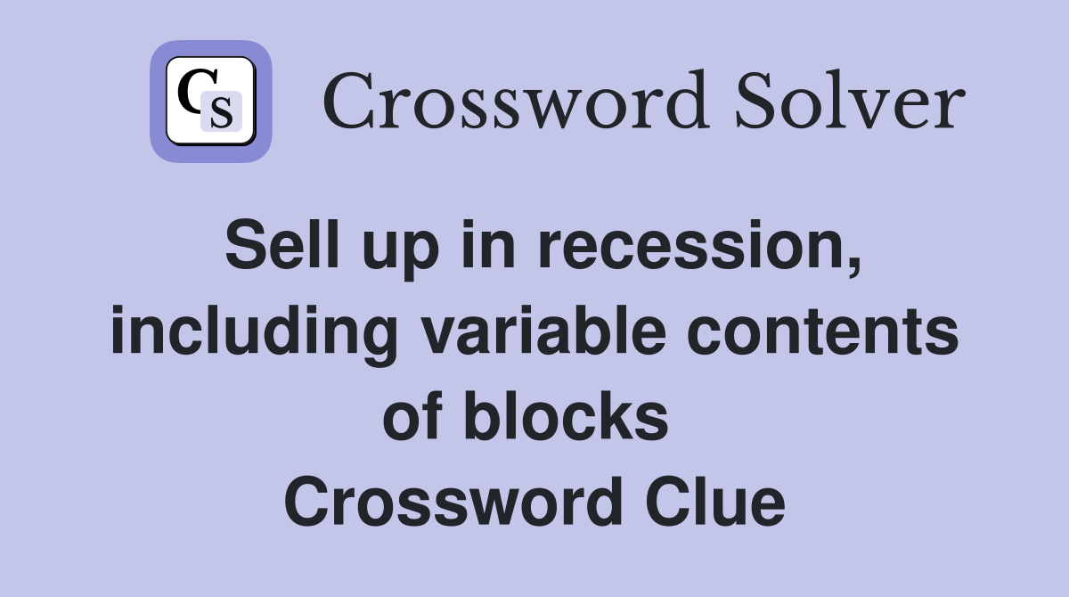Sell up in recession, including variable contents of blocks  Crossword Clue