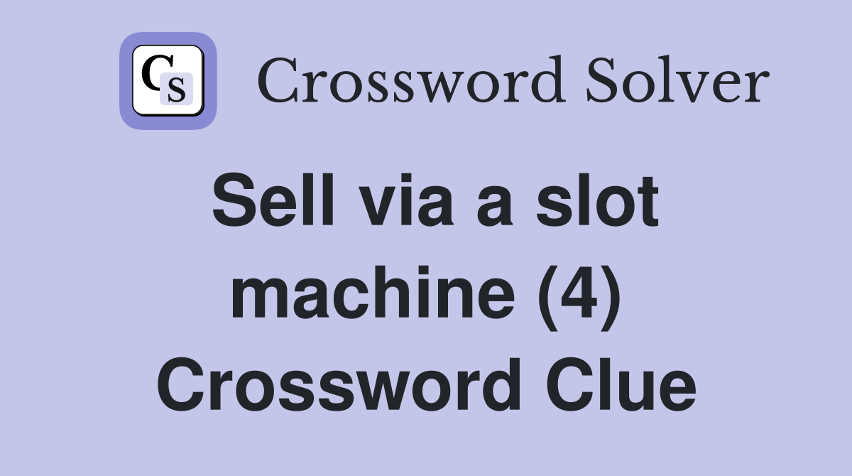 Sell via a slot machine (4) Crossword Clue