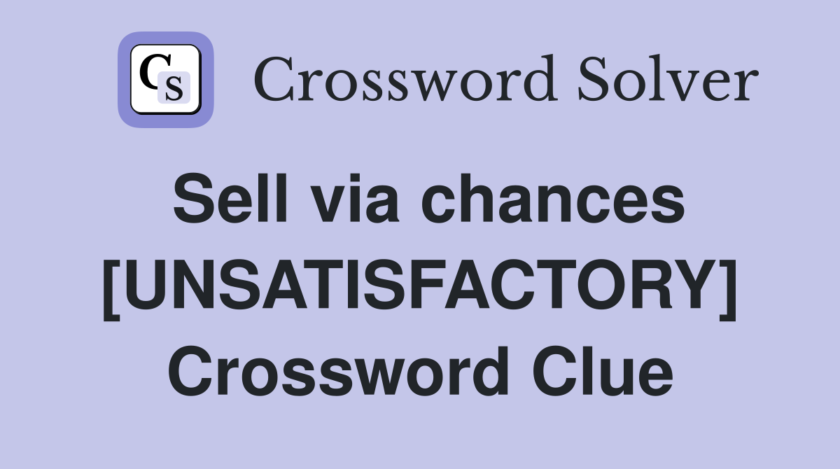 Sell via chances [UNSATISFACTORY] Crossword Clue