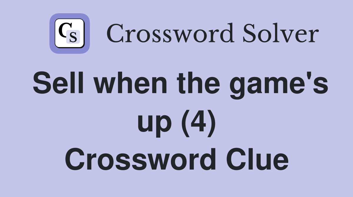 Sell when the game's up (4) Crossword Clue