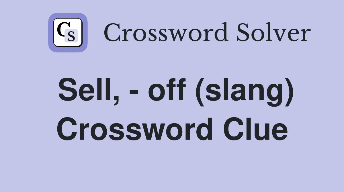 Sell, - off (slang) Crossword Clue