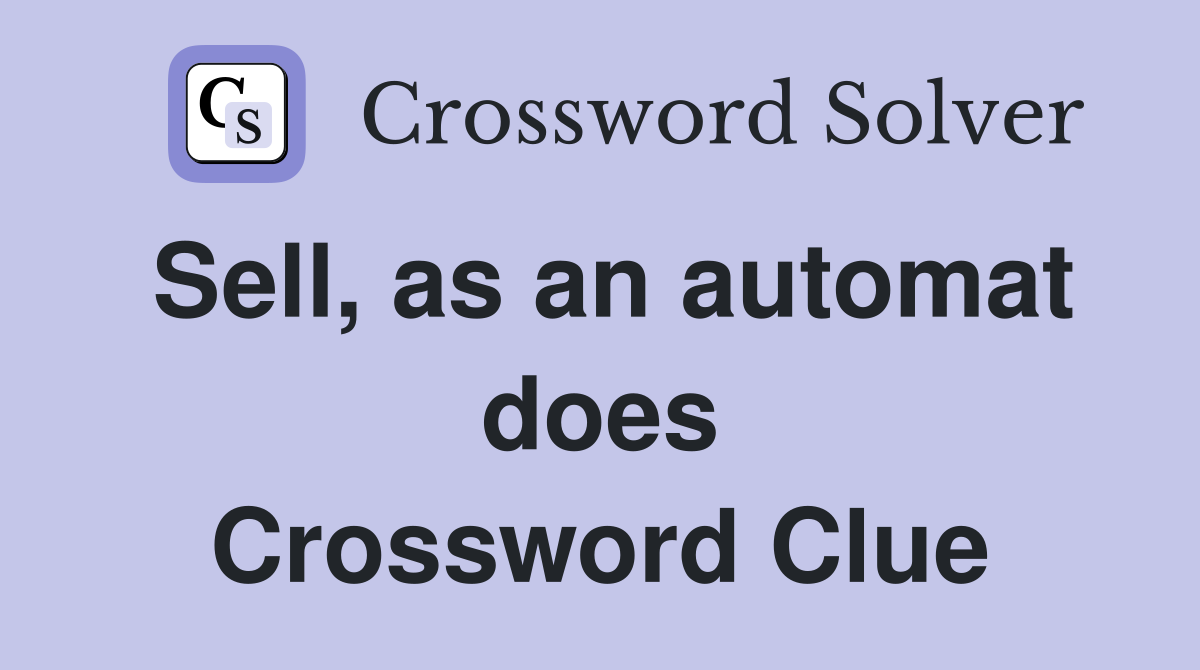 Sell, as an automat does Crossword Clue