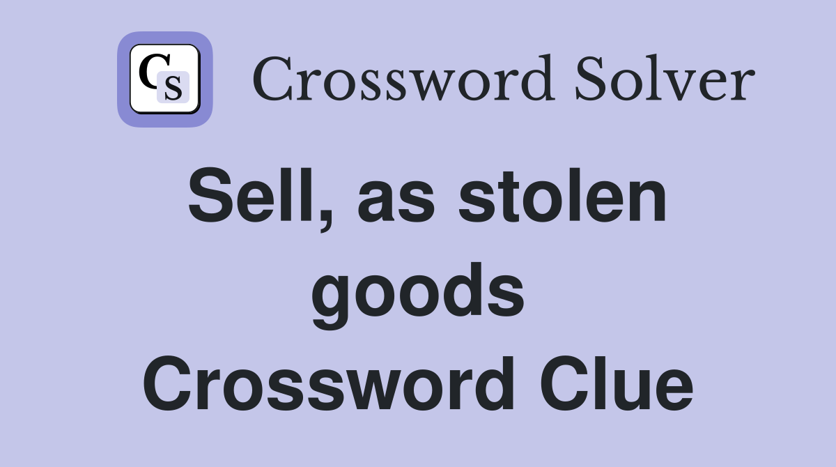 Sell, as stolen goods Crossword Clue