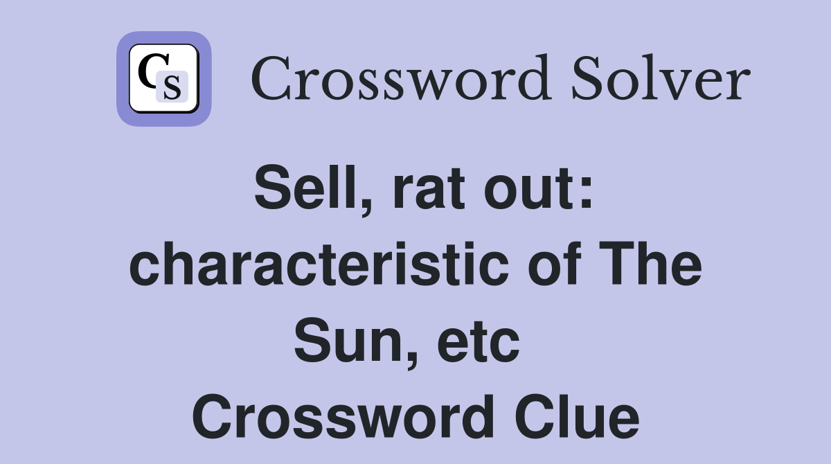 Sell, rat out: characteristic of The Sun, etc  Crossword Clue