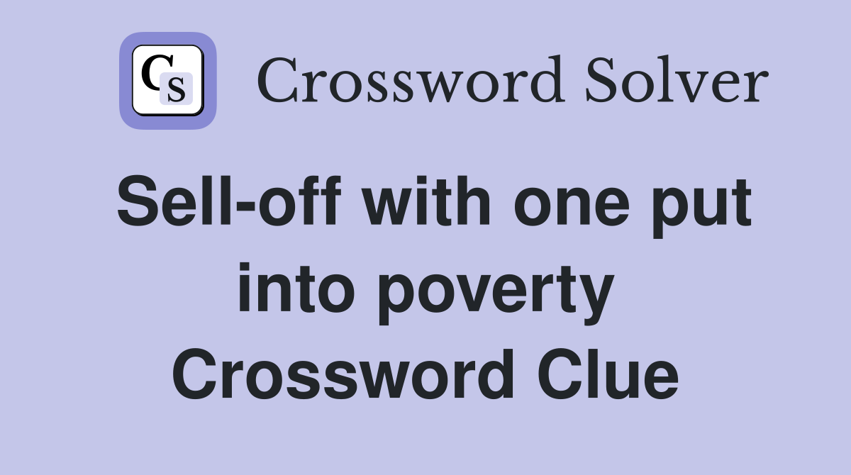 Sell-off with one put into poverty Crossword Clue