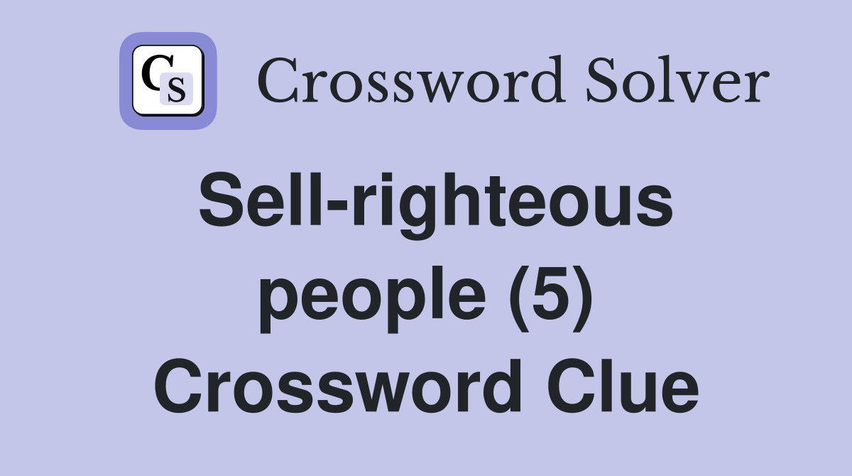 Sell-righteous people (5) Crossword Clue