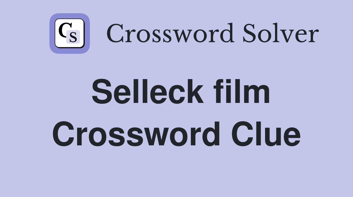 Selleck film Crossword Clue