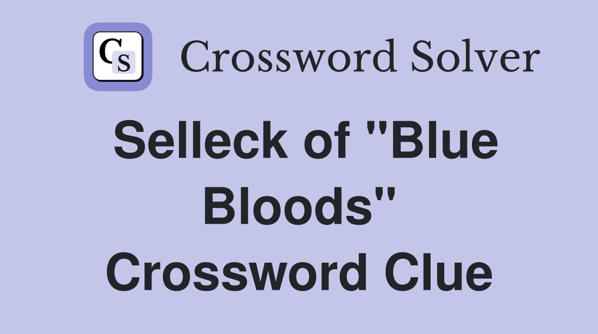 Selleck of "Blue Bloods" Crossword Clue