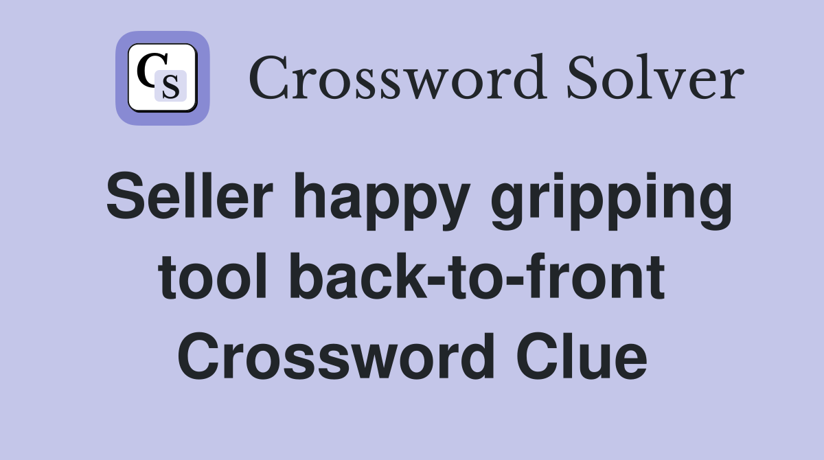 Seller happy gripping tool back-to-front Crossword Clue