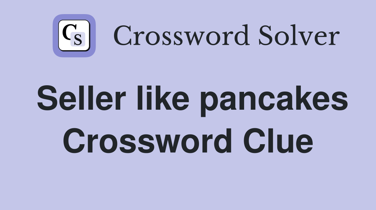 Seller like pancakes Crossword Clue