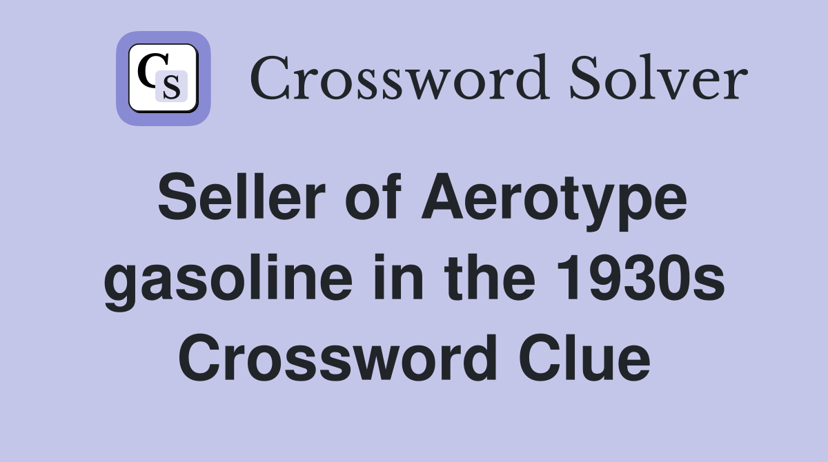 Seller of Aerotype gasoline in the 1930s Crossword Clue