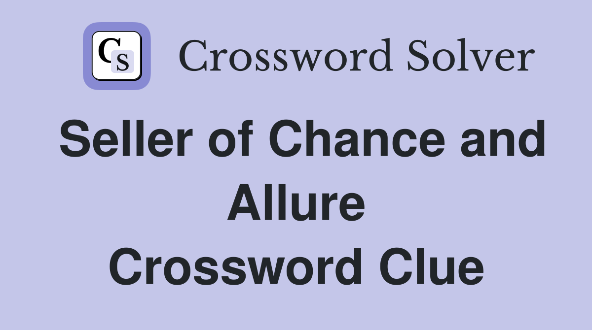 Seller of Chance and Allure Crossword Clue