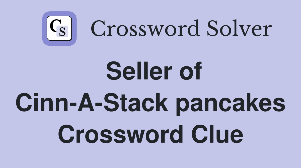 Seller of Cinn-A-Stack pancakes Crossword Clue