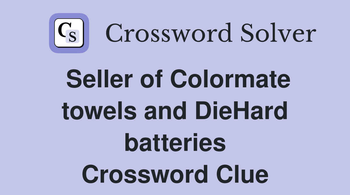 Seller of Colormate towels and DieHard batteries Crossword Clue