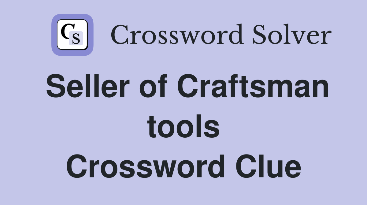 Seller of Craftsman tools Crossword Clue