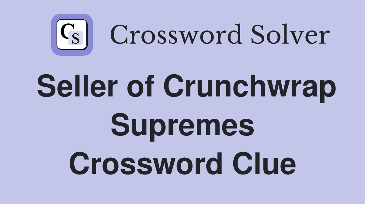 Seller of Crunchwrap Supremes Crossword Clue