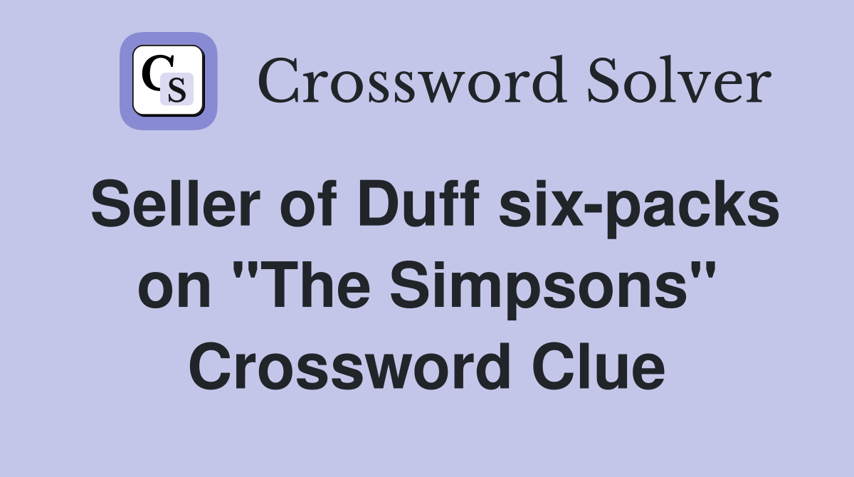 Seller of Duff six-packs on "The Simpsons" Crossword Clue