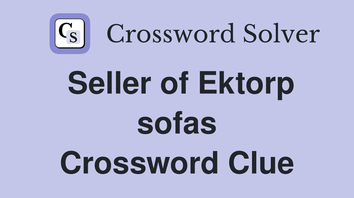 Seller of Ektorp sofas Crossword Clue