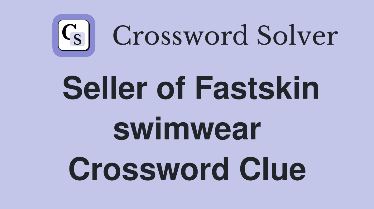 Seller of Fastskin swimwear Crossword Clue