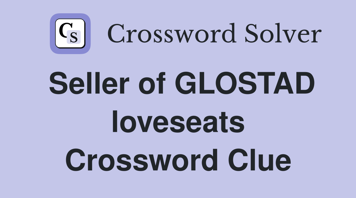 Seller of GLOSTAD loveseats Crossword Clue