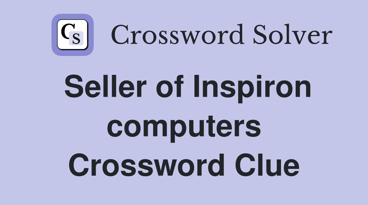 Seller of Inspiron computers Crossword Clue