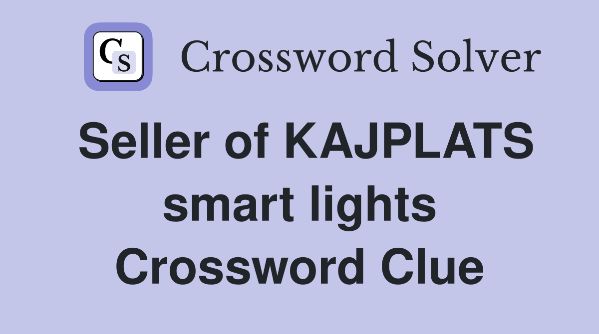 Seller of KAJPLATS smart lights Crossword Clue