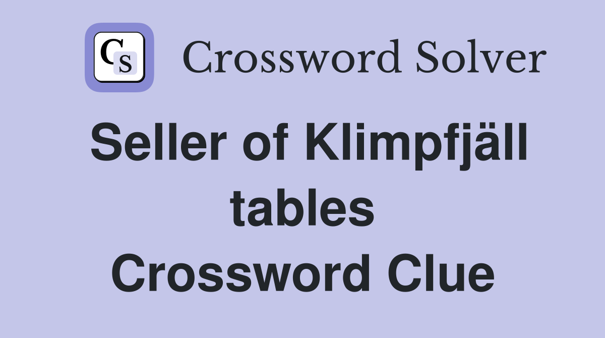 Seller of Klimpfjäll tables Crossword Clue