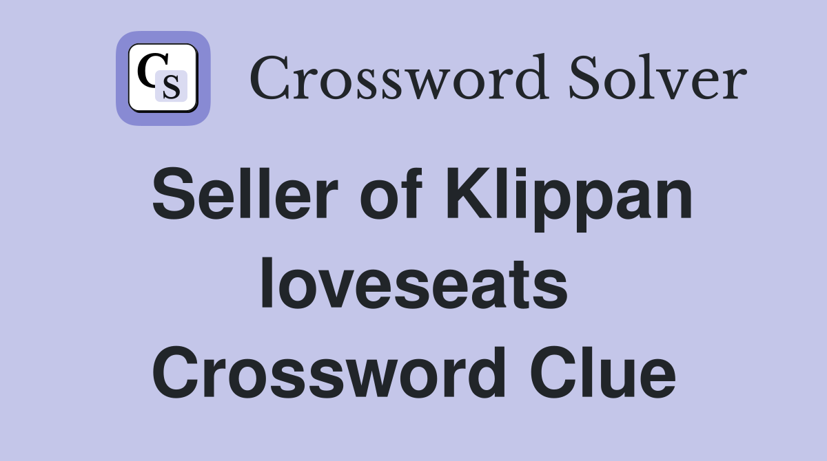 Seller of Klippan loveseats Crossword Clue