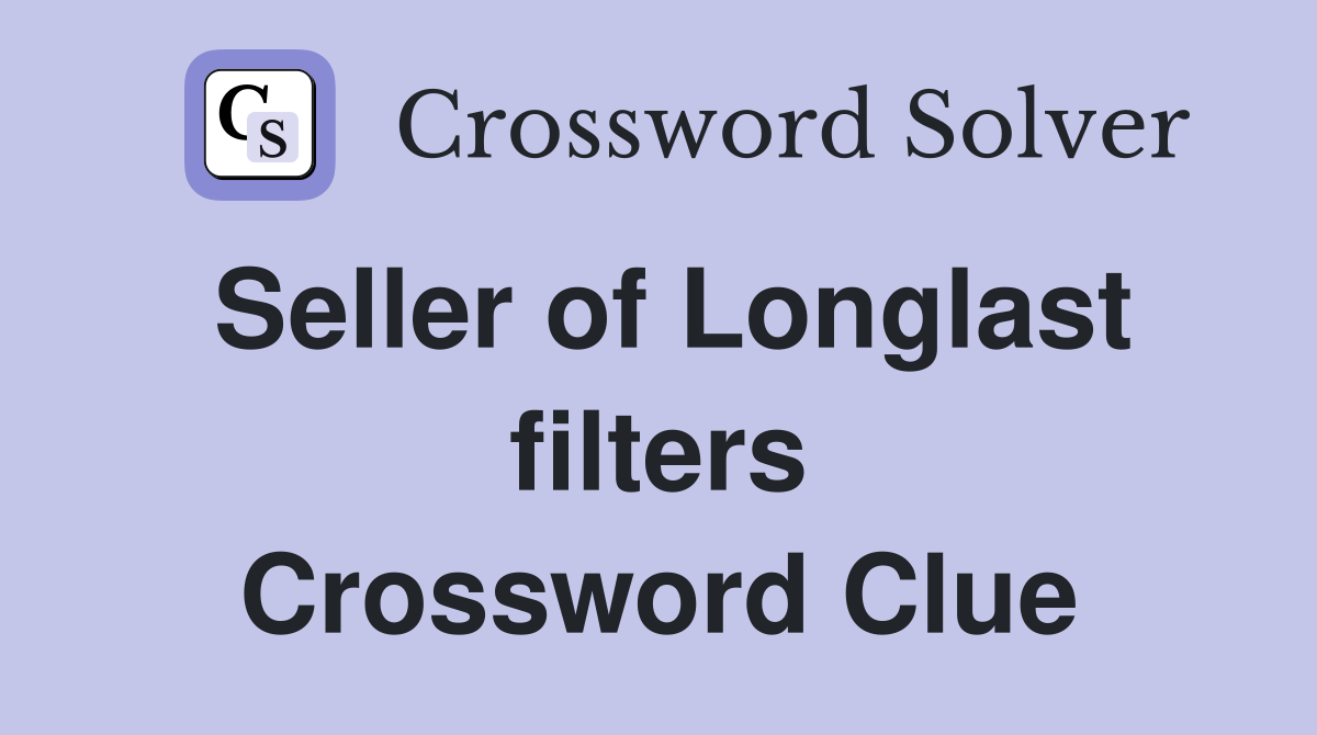 Seller of Longlast filters Crossword Clue
