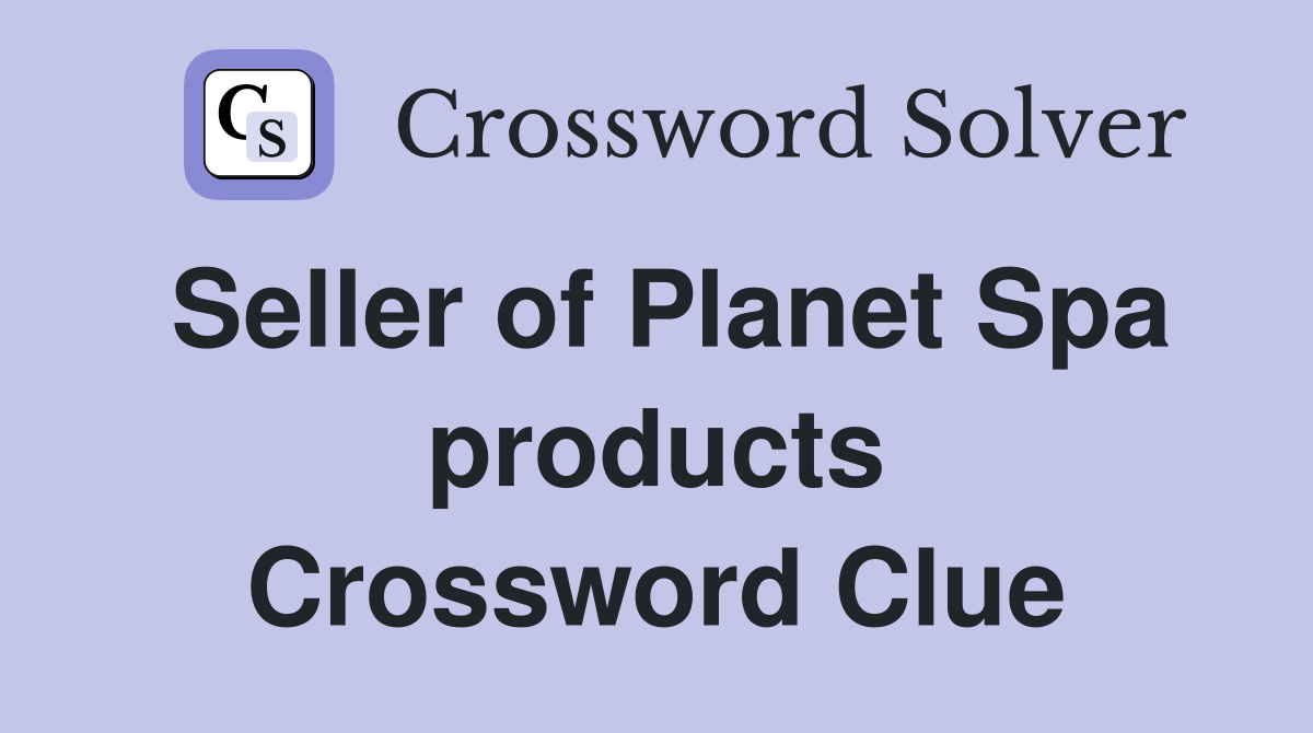 Seller of Planet Spa products Crossword Clue