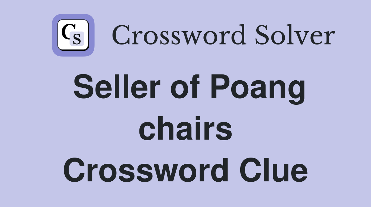 Seller of Poang chairs Crossword Clue