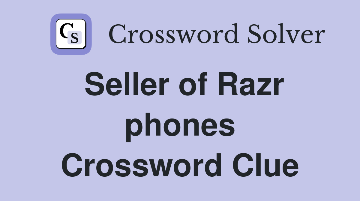 Seller of Razr phones Crossword Clue