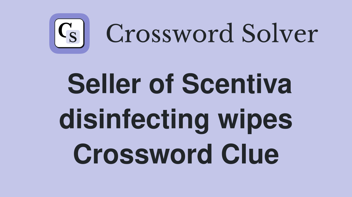Seller of Scentiva disinfecting wipes Crossword Clue