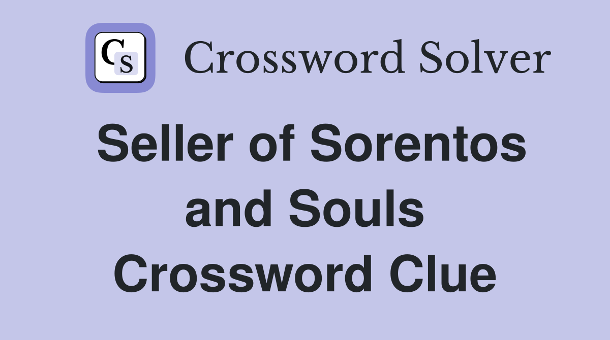 Seller of Sorentos and Souls Crossword Clue