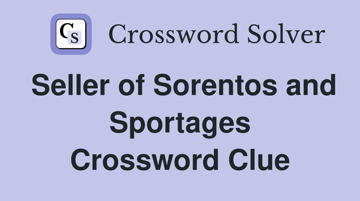 Seller of Sorentos and Sportages Crossword Clue