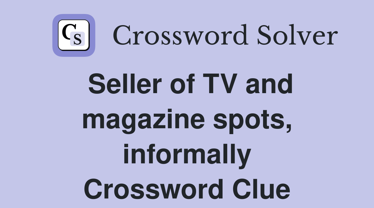 Seller of TV and magazine spots, informally Crossword Clue