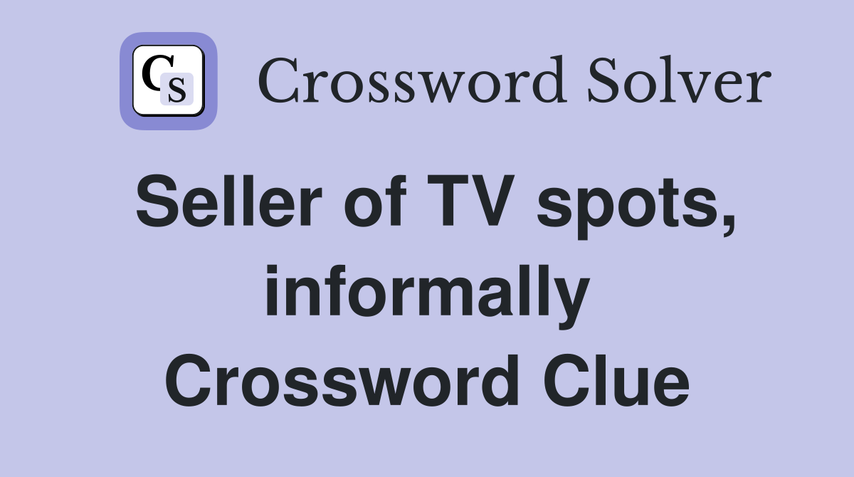 Seller of TV spots, informally Crossword Clue