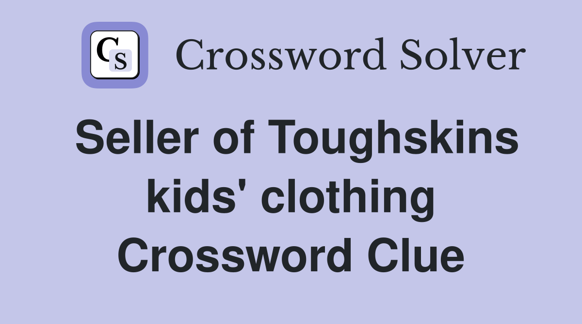 Seller of Toughskins kids' clothing Crossword Clue