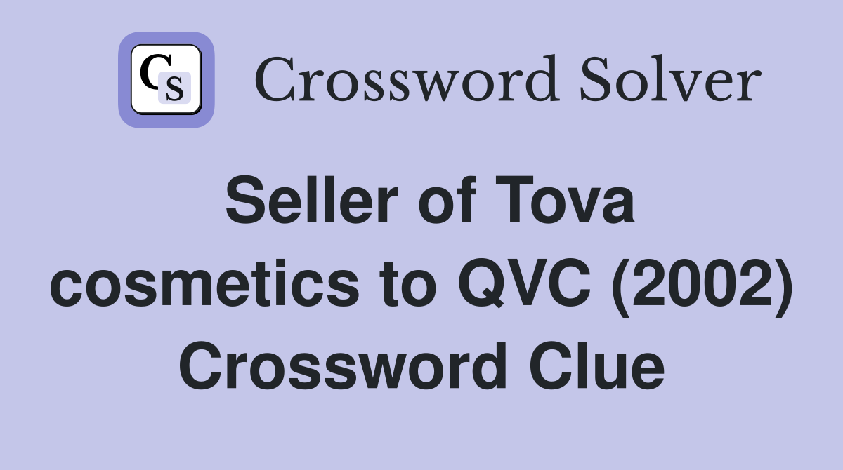 Seller of Tova cosmetics to QVC (2002) Crossword Clue