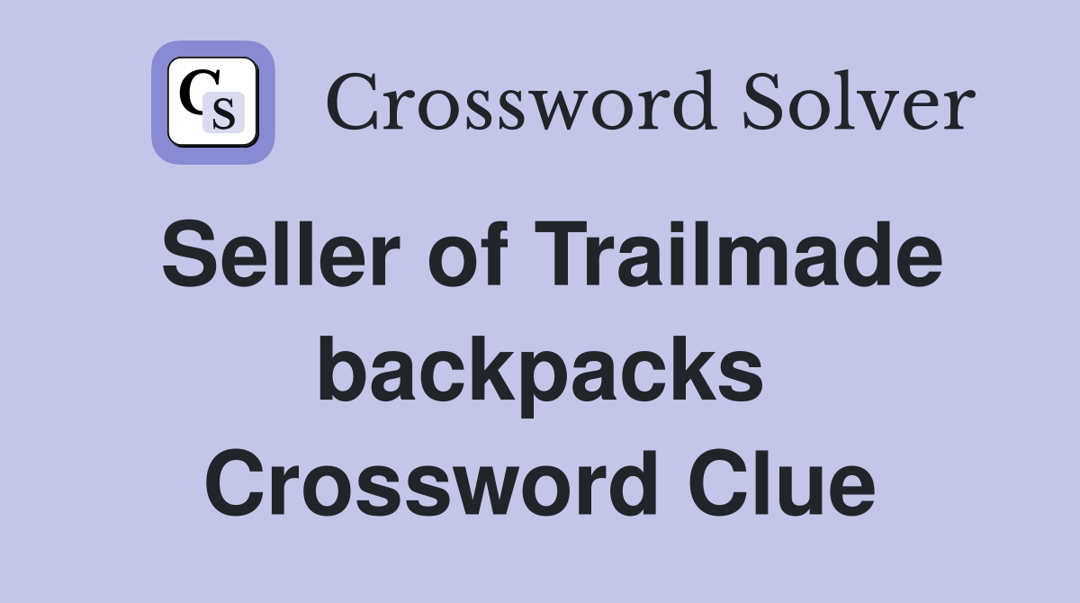 Seller of Trailmade backpacks Crossword Clue